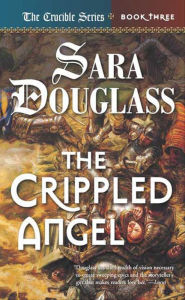 Title: The Crippled Angel (Crucible Series #3), Author: Sara Douglass