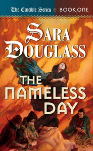 Title: The Nameless Day (Crucible Series #1), Author: Sara Douglass