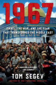 Title: 1967: Israel, the War, and the Year that Transformed the Middle East, Author: Tom Segev