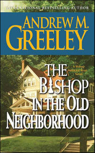 Title: The Bishop in the Old Neighborhood, Author: Andrew M. Greeley