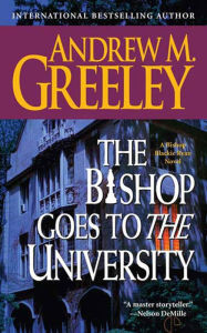 Title: The Bishop Goes to the University: A Bishop Blackie Ryan Novel, Author: Andrew M. Greeley