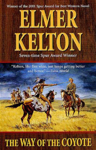Title: The Way of the Coyote: A Novel of the Texas Rangers, Author: Elmer Kelton