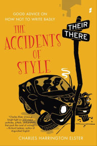 Title: The Accidents of Style: Good Advice on How Not to Write Badly, Author: Charles Harrington Elster