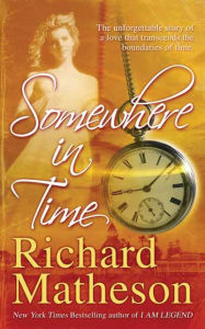 Title: Somewhere In Time, Author: Richard Matheson