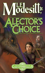 Title: Alector's Choice: The Fourth Book of the Corean Chronicles, Author: L. E. Modesitt Jr.