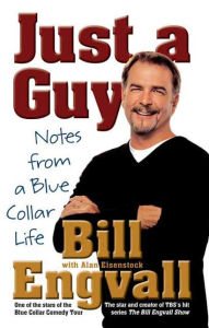 Title: Just a Guy: Notes from a Blue Collar Life, Author: Bill Engvall