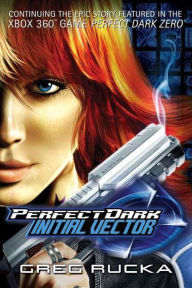 Title: Perfect Dark: Initial Vector, Author: Greg Rucka