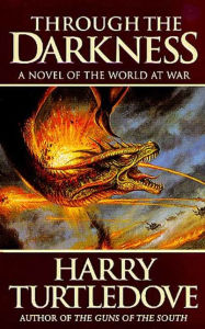 Title: Through the Darkness: A Novel of the World War--and Magic, Author: Harry Turtledove