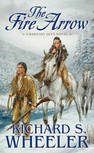 Title: The Fire Arrow: A Barnaby Skye Novel, Author: Richard S. Wheeler