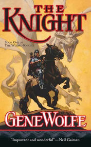 Title: The Knight (Wizard Knight Series #1), Author: Gene Wolfe