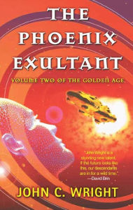 Title: The Phoenix Exultant: The Golden Age, Volume 2, Author: John C. Wright