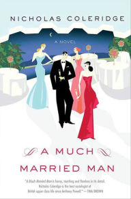 Title: A Much Married Man: A Novel, Author: Nicholas Coleridge