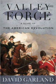 Title: Valley Forge: A Novel of the American Revolution, Author: David Garland