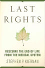 Last Rights: Rescuing the End of Life from the Medical System