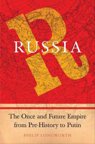 Title: Russia: The Once and Future Empire from Pre-History to Putin, Author: Philip Longworth