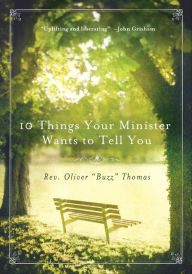 Title: 10 Things Your Minister Wants to Tell You: (But Can't, Because He Needs the Job), Author: Oliver Thomas