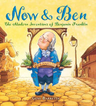 Title: Now and Ben: The Modern Inventions of Benjamin Franklin, Author: Gene Barretta