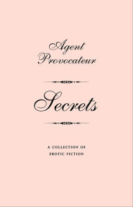 Free download of ebooks for ipad Agent Provocateur: Secrets: A Collection of Erotic Fiction iBook PDB DJVU 9781429917384 (English Edition)