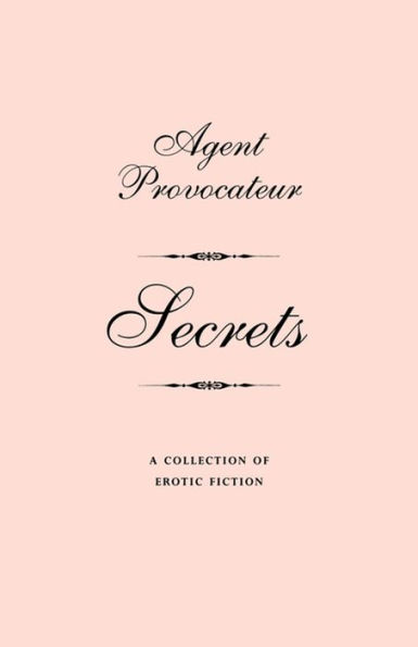 Agent Provocateur: Secrets: A Collection of Erotic Fiction