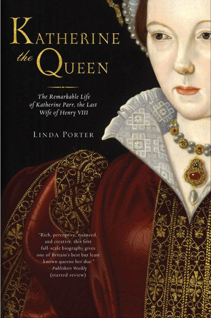 Katherine the Queen: The Remarkable Life of Katherine Parr, the Last ...