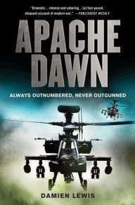 Title: Apache Dawn: Always Outnumbered, Never Outgunned, Author: Damien Lewis
