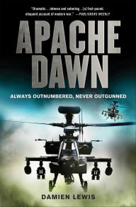 Title: Apache Dawn: Always Outnumbered, Never Outgunned, Author: Damien Lewis