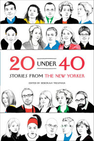 Title: 20 Under 40: Stories from The New Yorker, Author: Deborah Treisman