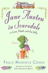 Title: Jane Austen in Scarsdale: Or Love, Death, and the SATs, Author: Paula Marantz Cohen