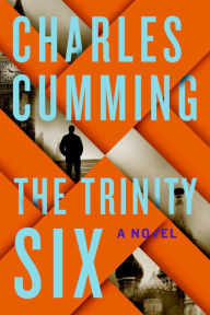 Title: The Trinity Six: A Novel, Author: Charles  Cumming