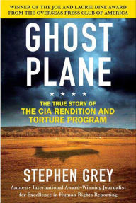 Title: Ghost Plane: The True Story of the CIA Torture Program, Author: Stephen Grey