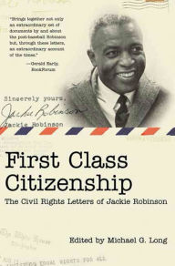 Title: First Class Citizenship: The Civil Rights Letters of Jackie Robinson, Author: Michael G. Long