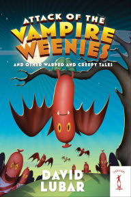 Title: Attack of the Vampire Weenies: And Other Warped and Creepy Tales, Author: David Lubar