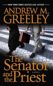 Title: The Senator and the Priest: A Novel, Author: Andrew M. Greeley