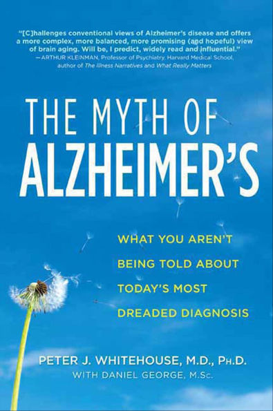 The Myth of Alzheimer's: What You Aren't Being Told About Today's Most Dreaded Diagnosis