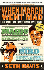 Title: When March Went Mad: The Game That Transformed Basketball, Author: Seth Davis