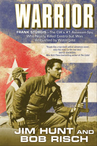 Title: Warrior: Frank Sturgis-The CIA's #1 Assassin-Spy, Who Nearly Killed Castro but Was Ambushed by Watergate, Author: Jim Hunt