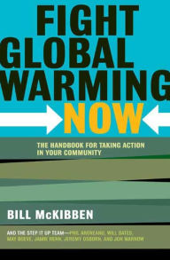 Title: Fight Global Warming Now: The Handbook for Taking Action in Your Community, Author: Bill McKibben