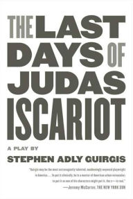 Title: The Last Days of Judas Iscariot: A Play, Author: Stephen Adly Guirgis
