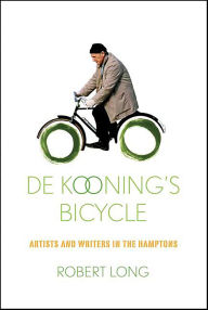 Title: De Kooning's Bicycle: Artists and Writers in the Hamptons, Author: Robert Long