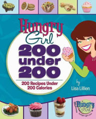 Title: Hungry Girl 200 under 200: 200 Recipes under 200 Calories, Author: Lisa Lillien