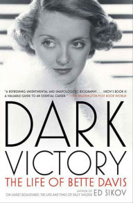 Title: Dark Victory: The Life of Bette Davis, Author: Ed Sikov