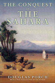 Title: The Conquest of the Sahara: A History, Author: Douglas Porch