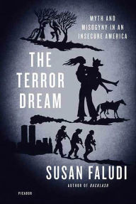 Title: The Terror Dream: Myth and Misogyny in an Insecure America, Author: Susan Faludi