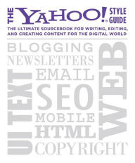 Title: The Yahoo! Style Guide: The Ultimate Sourcebook for Writing, Editing, and Creating Content for the Digital World, Author: Chris Barr