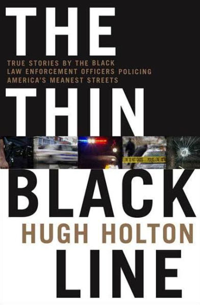 The Thin Black Line: True Stories by Black Law Enforcement Officers Policing America's Meanest Streets