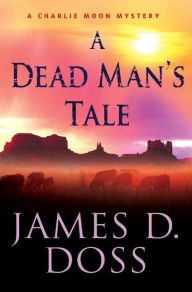 Title: A Dead Man's Tale (Charlie Moon Series #15), Author: James D. Doss