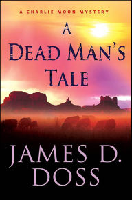 Title: A Dead Man's Tale (Charlie Moon Series #15), Author: James D. Doss
