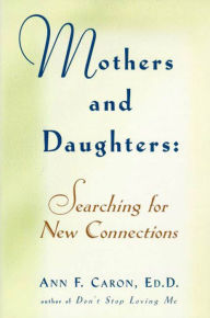 Title: Mothers and Daughters: Searching for New Connections, Author: Ann F. Caron