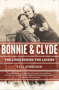 Title: Bonnie & Clyde: The Lives Behind the Legend, Author: Paul Schneider