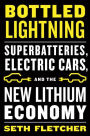 Bottled Lightning: Superbatteries, Electric Cars, and the New Lithium Economy